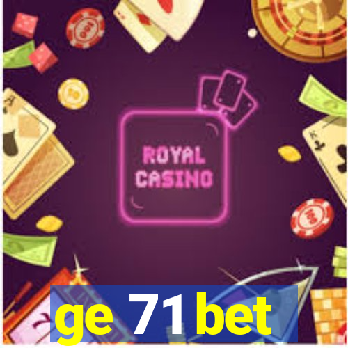 ge 71 bet